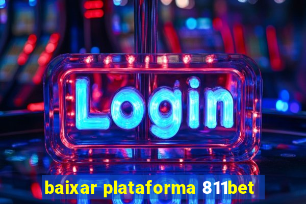 baixar plataforma 811bet